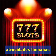 atrocidades humanas